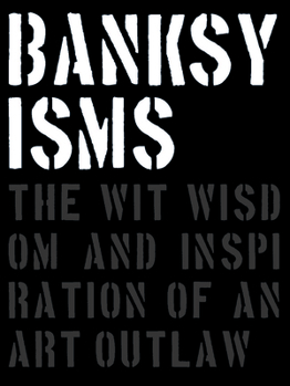 Hardcover Banksyisms: The Wit, Wisdom and Inspiration of an Art Outlaw Book