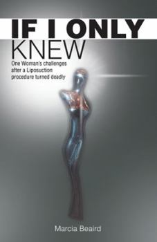 Paperback If I Only Knew: One Woman's Challenges After a Liposuction Procedure Turned Deadly Book