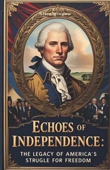 ECHOES OF INDEPENDENCE: The Legacy of America’s struggle for Freedom