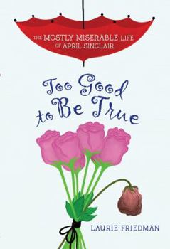 Too Good to Be True - Book #2 of the Mostly Miserable Life of April Sinclair