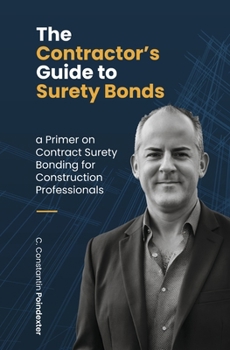 The Contractor's Guide to Surety Bonds: A Primer on Contract Surety Bonding for Construction Professionals