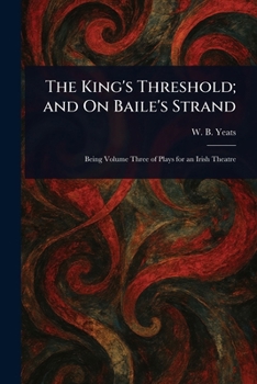 Paperback The King's Threshold; and On Baile's Strand Book