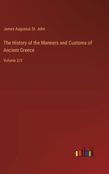 Hardcover The History of the Manners and Customs of Ancient Greece: Volume 2/3 Book