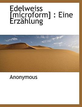 Paperback Edelweiss [Microform]: Eine Erzahlung [German] [Large Print] Book
