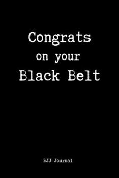 Paperback Congrats on Your Black Belt BJJ Journal: Brazilian Jiu jitsu Rolling Notes - Notebook for Journaling & Training. Trendy MMA Jiujitsu Gifts for Student Book