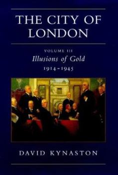 The City of London, Volume 3: Illusions of Gold, 1914-1945 - Book #3 of the History of the City