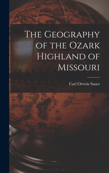 Hardcover The Geography of the Ozark Highland of Missouri [electronic Resource] Book