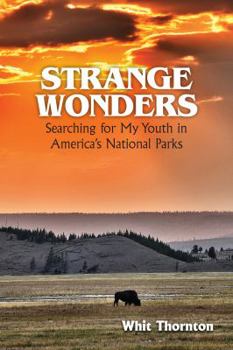 Strange Wonders: Searching for My Youth in America's National Parks
