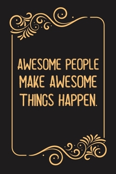 Paperback Awesome People Make Awesome Things Happen.: Lined notebook For Man, Women, Coworker gift Inspirational Quote Journal, Notebook, Diary Book