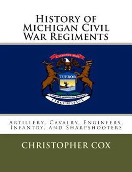 Paperback History of Michigan Civil War Regiments: Artillery, Cavalry, Engineers, Infantry, and Sharpshooters Book