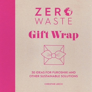 Paperback Zero Waste: Gift Wrap: 30 Ideas for Furoshiki and Other Sustainable Solutions Book