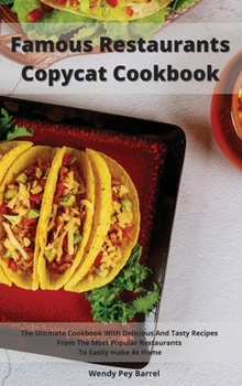 Hardcover Famous Restaurants Copycat Cookbook: The Ultimate Cookbook With Delicious And Tasty Recipes From The Most Popular Restaurants To Easily make At Home Book