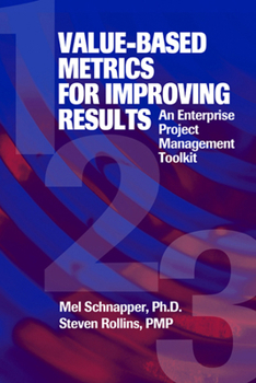 Hardcover Value-Based Metrics for Improving Results: An Enterprise Project Management Toolkit Book
