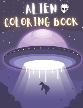 Paperback Alien Coloring Book: 50 Creative And Unique Alien Coloring Pages With Quotes To Color In On Every Other Page ( Stress Reliving And Relaxing Book