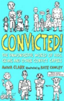 Paperback Convicted!: The Unwonderful World of Kids, Crims and Other Convict Capers Book