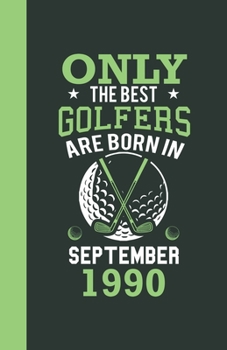 Only the best golfers are born in September 1990: Lined Notebook / Journal, 110 Pages, 5,5" x8,5", Soft Cover, Matte Finish, funny golfers gifts