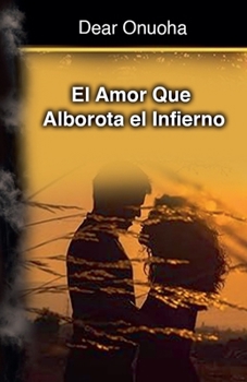 El Amor Que Alborota el Infierno (Spanish Edition)