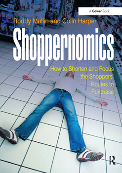 Paperback Shoppernomics: How to Shorten and Focus the Shoppers' Routes to Purchase Book