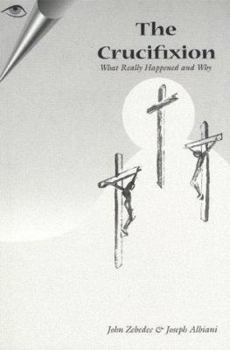 Paperback The Crucifixion - What Really Happened and Why (Yeshua Ben Yosef Series) Book