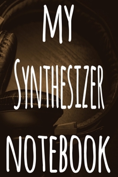 My Synthesizer Notebook: The perfect gift for the musician in your life - 119 page lined journal!