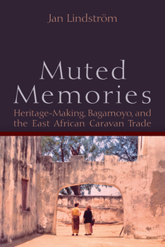 Hardcover Muted Memories: Heritage-Making, Bagamoyo, and the East African Caravan Trade Book