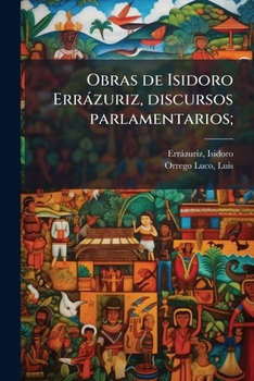 Paperback Obras de Isidoro Errázuriz, discursos parlamentarios;: 1 [Spanish] Book