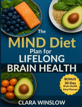 The MIND Diet plan for Lifelong Brain Health: A 4-Week Program with 100+ Easy Recipes to Boost Memory, Prevent Decline, and Stay Sharp