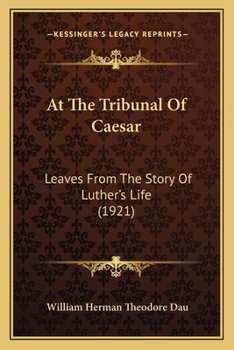 Paperback At The Tribunal Of Caesar: Leaves From The Story Of Luther's Life (1921) Book