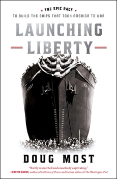 Hardcover Launching Liberty: The Epic Race to Build the Ships That Took America to War Book