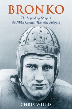 Hardcover Bronko: The Legendary Story of the NFL's Greatest Two-Way Fullback Book