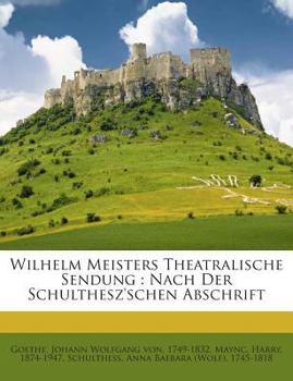 Paperback Wilhelm Meisters Theatralische Sendung: Nach Der Schulthesz'schen Abschrift [German] Book