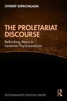 Hardcover The Proletariat Discourse: Rethinking Marx in Lacanian Psychoanalysis Book