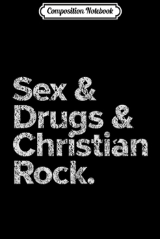 Paperback Composition Notebook: Sex Drugs and Christian Rock Funny Sarcastic Journal/Notebook Blank Lined Ruled 6x9 100 Pages Book