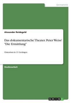 Paperback Das dokumentarische Theater. Peter Weiss' "Die Ermittlung": Oratorium in 11 Gesängen [German] Book