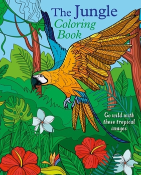 Paperback The Jungle Coloring Book: Go Wild with These Tropical Images Book