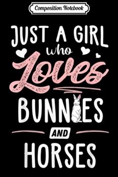 Composition Notebook: Just A Girl Who Loves Bunnies And Horses Gift Women  Journal/Notebook Blank Lined Ruled 6x9 100 Pages