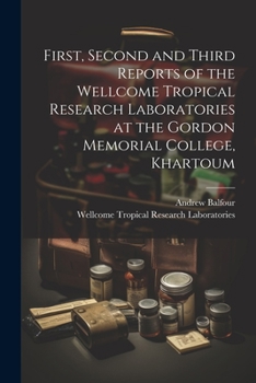 Paperback First, Second and Third Reports of the Wellcome Tropical Research Laboratories at the Gordon Memorial College, Khartoum Book