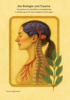 Die Biologie und Trauma: Perspektiven für Betroffene und Angehörige in Anlehnung an Dr. Aimie Apigians Forschungen (German Edition)