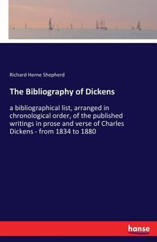 Paperback The Bibliography of Dickens: a bibliographical list, arranged in chronological order, of the published writings in prose and verse of Charles Dicke Book