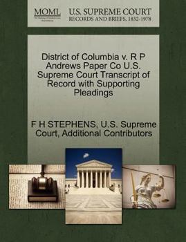 Paperback District of Columbia V. R P Andrews Paper Co U.S. Supreme Court Transcript of Record with Supporting Pleadings Book