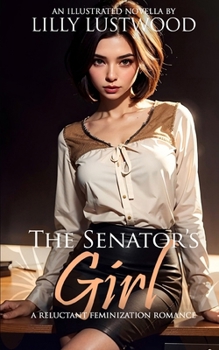 The Senator's Girl: A Reluctant Feminization Romance