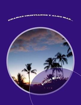 Paperback Dramas Cristianos Y Algo Mas...: Dramas de Navidad, Semana Santa, Madres, Padres Y de Character General [Spanish] Book