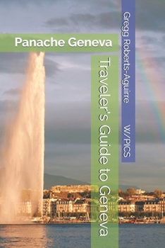 Traveler's Guide to Geneva: Panache Geneva (Panache Travel Guides with Pictures)