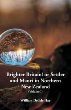 Paperback Brighter Britain! or Settler and Maori in Northern New Zealand: (Volume I) Book