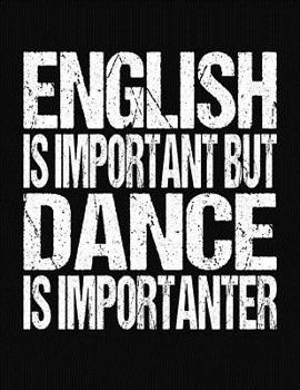 Paperback English Is Important But Dance Is Importanter: College Ruled Composition Notebook Book