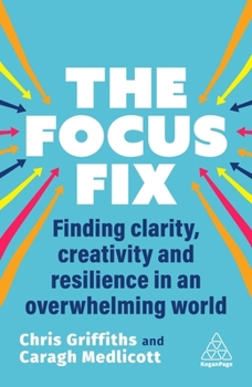 Paperback The Focus Fix: Finding Clarity, Creativity and Resilience in an Overwhelming World Book