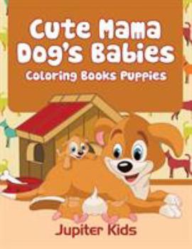 Paperback Cute Mama Dog's Babies: Coloring Books Puppies Book