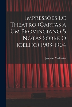 Paperback Impressões De Theatro (Cartas a Um Provinciano & Notas Sobre O Joelho) 1903-1904 [Portuguese] Book
