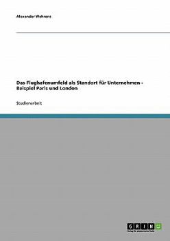 Paperback Das Flughafenumfeld als Standort für Unternehmen - Beispiel Paris und London [German] Book