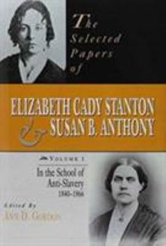 The Selected Papers of Elizabeth Cady Stanton and Susan B. Anthony, 6 Volume Set: From 1840 to 1906 - Book  of the Selected Papers of Elizabeth Cady Stanton and Susan B. Anthony